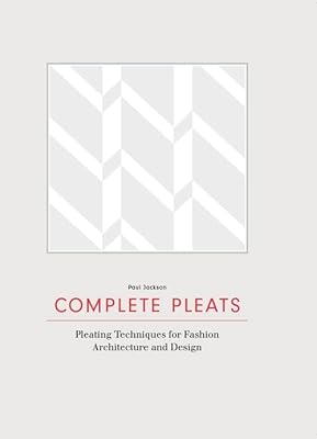 Complete folds: pleating techniques for fashion architecture and design