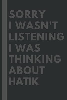 Sorry, I was not listening, I was thinking of Hatik: Lined notes book, Birthday Gift for Hatik lovers: (Composition Journal) (6 x 9 inches).. DIAYTAR NIGERIA: Where quality meets affordability, with thousands of products delivered in less than 8 days.