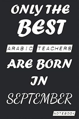 Only the best Arabic teachers are born in September notebook: birthday, work, profession, leisure newspaper or thank you newspaper, birthday, welcome, ... 6x9 inch gift card 120 pages virgin lines.. DIAYTAR NIGERIA: Where value shopping meets reliable 5-8 day delivery across the nation.