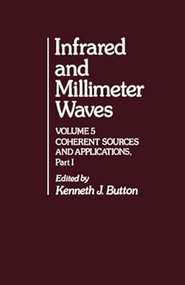 Infrared and millimeter waves, volume 5: coherent sources and applications, part I.. DIAYTAR NIGERIA connects desires with reality through affordable prices and reliable delivery service.