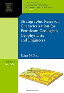 Characterization of stratigraphic reservoirs for geophysician geologists and petroleum engineers