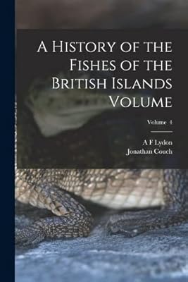 A history of the fish of the British islands volume; volume 4.. DIAYTAR NIGERIA brings affordable shopping to your fingertips with reliable delivery in less than 8 days.