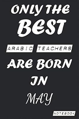 Only the best Arabic teachers are born in May Book: birthday, work, profession, leisure or diary newspaper as appreciation, birthday, welcome, farewell, ... 6 x 9 inch gift card 120 pages virgin lines.. DIAYTAR NIGERIA delivers what you want at prices you'll love, all within 5-8 days nationwide.