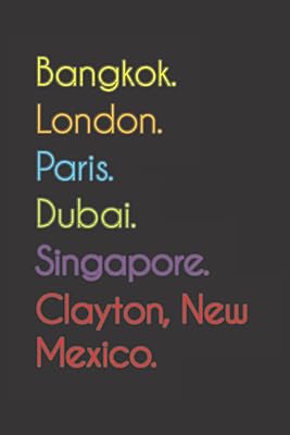 Bangkok. London. Paris. Dubai. Singapore. CLAYTON, New Mexico.: fun notebook | Journal | Agenda, 110 pages, wide line. For people who love Clayton, New Mexico... Discover endless shopping possibilities at DIAYTAR NIGERIA, with budget-friendly prices and reliable delivery.