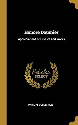 Honoré Daumier: appreciations of his life and his works.. Navigate through thousands of products at pocket-friendly prices with DIAYTAR NIGERIA's easy-to-use platform.