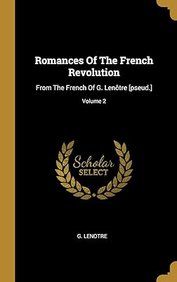 Romances of the French Revolution: French from G. Lenôtre [pseud.]; volume 2.. DIAYTAR NIGERIA: Your affordable marketplace with reliable 5-8 day shipping across Nigeria.