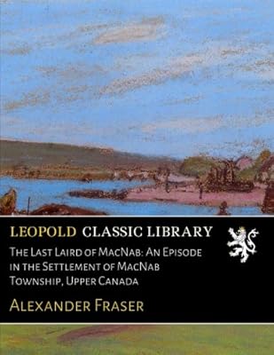 Macnab's last laird: an episode of the colony of the canton of Macnab, Haut-Canada.. Your everyday shopping solution, DIAYTAR NIGERIA offers variety and value delivered within 8 days.