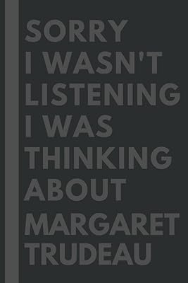 Sorry, I was not listening, I was thinking of Margaret Trudeau: Lined composition book, Journal, birthday gift for lovers of Margaret Trudeau - 6 x 9 inches - 110 pages.. DIAYTAR NIGERIA brings affordable products to every doorstep with our reliable 5-8 day shipping.