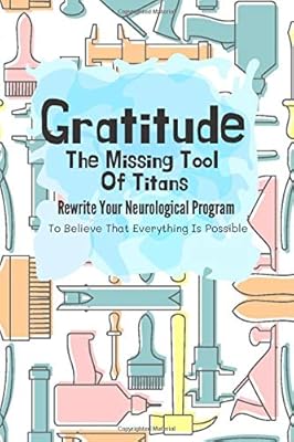 Gratitude - The missing tool for titans: Journal to rewrite your neurological program to believe that everything is possible.. Browse endless categories on DIAYTAR Nigeria — your items delivered in just days.