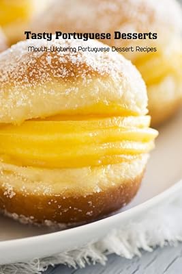 Delicious Portuguese desserts: Portuguese dessert recipes appetizing: Portuguese recipe book.. DIAYTAR NIGERIA: Where shopping is a pleasure with affordable prices and reliable delivery service.