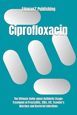 Ciprofloxacin: The ultimate guide on the use of antibiotics: treatment of prostatitis, STDs, urinary tract infections, traveler's diarrhea and bacterial infections.. DIAYTAR NIGERIA connects your desires with reality through our affordable e-commerce platform and quick delivery.