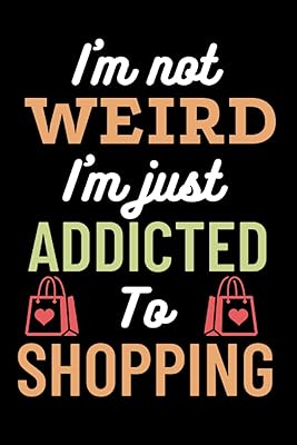 I'm not weird, I'm just addicted to shopping: fun gift book for friends and family | fun office notebooks, newspaper lined 6 x 9, 120 pages/covers of fun books for adults.. Experience the power of choice with DIAYTAR NIGERIA's extensive catalog and reliable delivery service.