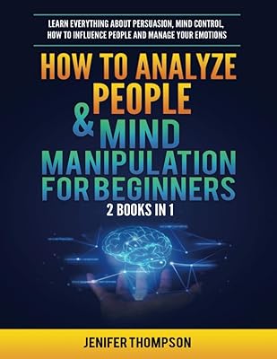 How to analyze people and manipulate the mind for beginners: 2 books in 1: Learn everything about persuasion, mental control, how to influence people and control your emotions.. DIAYTAR NIGERIA connects your desires with reality through our affordable e-commerce platform and quick delivery.