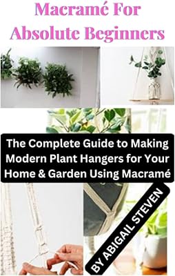Macramé for absolute beginners: the complete guide to make modern plant supports for your home and your garden using macramé.. DIAYTAR NIGERIA: Putting quality products within reach of every Nigerian through our affordable marketplace.