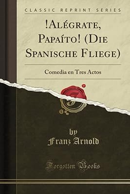 ! Rejoice, Papaíto! (Die Spanische Fliege): Comedy in three acts (Classic Reprint).. DIAYTAR NIGERIA brings the marketplace home to you with affordable prices and delivery in 5-8 days.