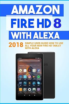 Amazon Fire HD 8 with Alexa: Simple user guide 2018 How to use all your new Fire HD tablet with Alexa.. DIAYTAR NIGERIA: Your trusted marketplace that combines variety, affordability and reliable shipping.