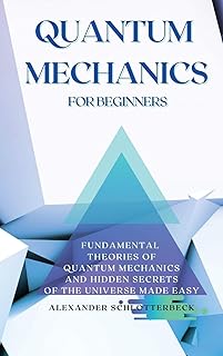 Quantum mechanics for beginners: fundamental theories of quantum mechanics and hidden secrets of the universe in all simplicity.. Why shop anywhere else? DIAYTAR Nigeria has it all, at prices you’ll love.