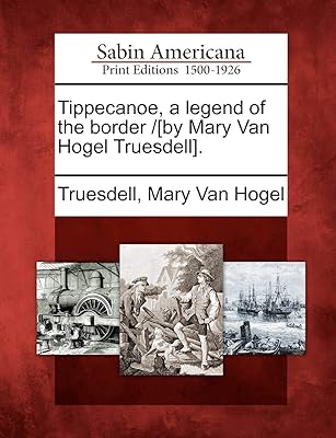 Tippecanoe, a legend of the border /[by Mary Van Hogel Truesdell]... You deserve better shopping — choose DIAYTAR Nigeria today.