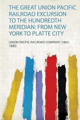The excursion of the Great Union Pacific Railroad to the central meridian: from New York to Platte City.. DIAYTAR NIGERIA delivers more than products - we deliver affordable shopping satisfaction nationwide.
