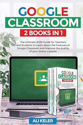 Google Classroom - 2 books in 1: The Ultimate 2020 guide for teachers and students to discover the functionality of Google Classroom and improve the quality of your online courses.. DIAYTAR NIGERIA connects you with endless possibilities through our affordable e-commerce platform.