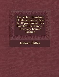 The Roman and Massilian roads in the department of Bouches-du-Rhône-Primary Source Edition.. DIAYTAR NIGERIA: Transforming online retail with affordable prices and consistent 5-8 day nationwide delivery.