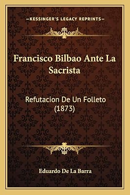 Francisco Bilbao before the sacrista: refutation of a brochure (1873).. Shop with confidence at DIAYTAR NIGERIA, offering extensive product variety with nationwide delivery.