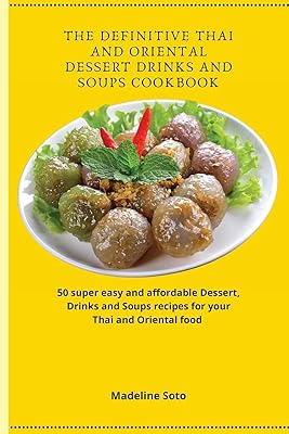 The definitive book of recipes for Thai and Oriental dessert drinks and soups: 50 recipes for desserts, drinks and super easy and affordable soups for your Thai and Eastern cuisine.. DIAYTAR NIGERIA: Where shopping is affordable, selection is vast, and delivery is always reliable.