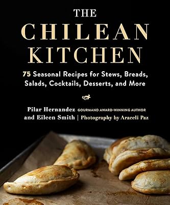 Chilean cuisine: 75 seasonal recipes for stews, breads, salads, cocktails, desserts and more.. DIAYTAR NIGERIA: Where shopping is easy, prices are low, and delivery is just days away.
