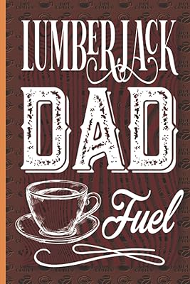 Lumberjack Dad Fuel: Fantastic Gift of Fathers Fathers Bûcherons for Men to offer to your father with a superb saying on the cover. Superb notebook for pupas logs... DIAYTAR NIGERIA: Creating access to affordable products for every Nigerian with our swift delivery service.