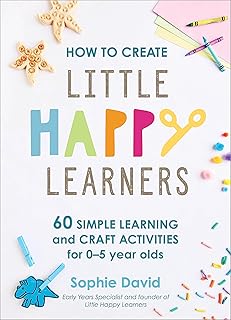 How to create happy little learners: 60 simple learning and DIY activities for 0 to 5 year olds.. DIAYTAR NIGERIA: Where smart shoppers find everything they need at prices they can afford.