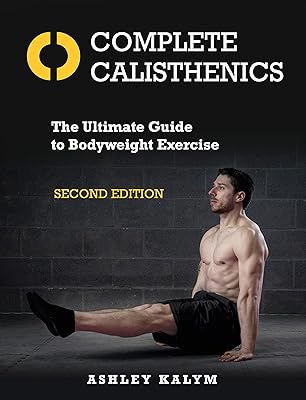 Calisthenics complete, second edition: the ultimate guide for body weight exercises.. DIAYTAR NIGERIA delivers affordability and convenience with every purchase, shipped within the week.